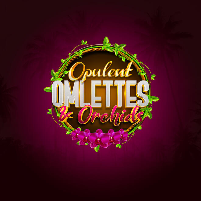 Opulent Omelettes & Orchids